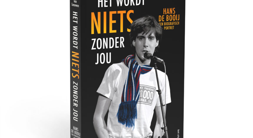 Het wordt niets zonder jou – De biografie van Hans de Booij verschijnt 2023 bij Bot Uitgevers